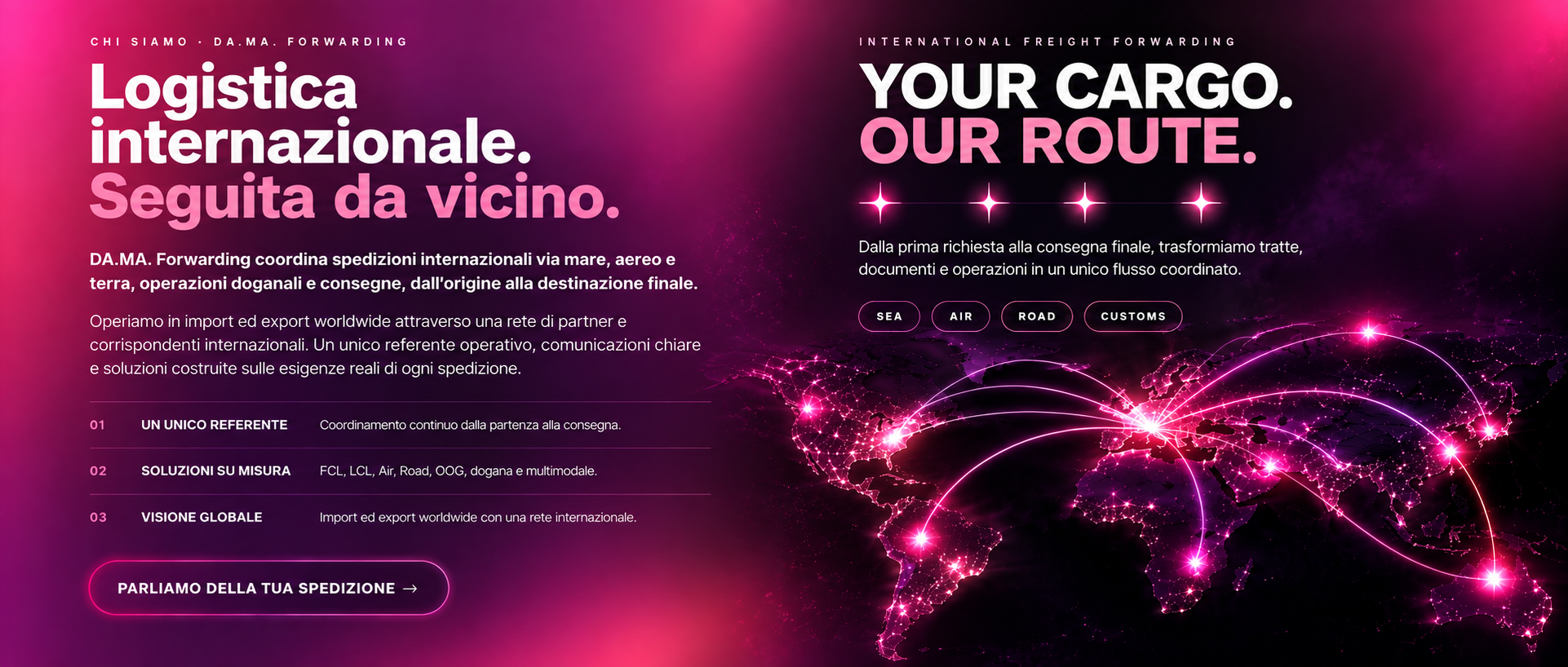 DA.MA. Forwarding - Logistica internazionale. Seguita da vicino. Your Cargo. Our Route. Mappa mondiale con rotte internazionali.